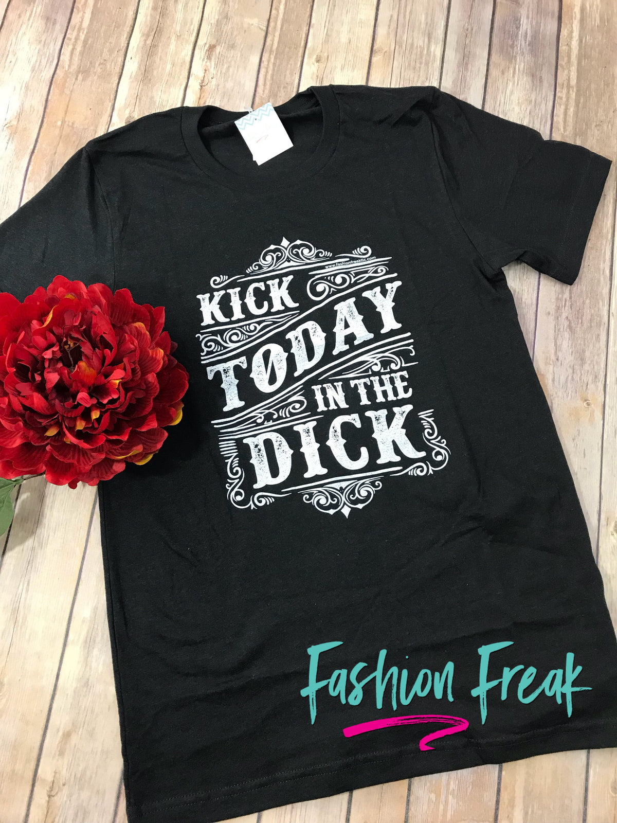 Kick Today in the Dick Exclusive Graphic T by Fashion Freak LLC | Unisex Black