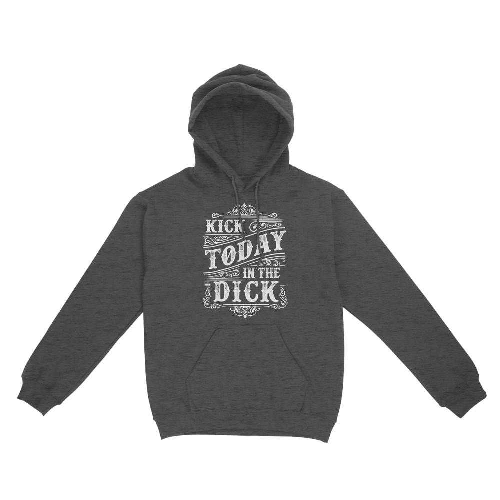 Kick Today in the Dick Hoodie to stay warm in fall winter or whenever you are freaking cold | Hooded Sweatshirt | Fashion Freak LLC