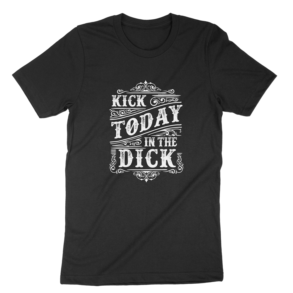 Kick Today in the Dick | Vintage Black White Print | Unisex | Apple Valley, Minnesota