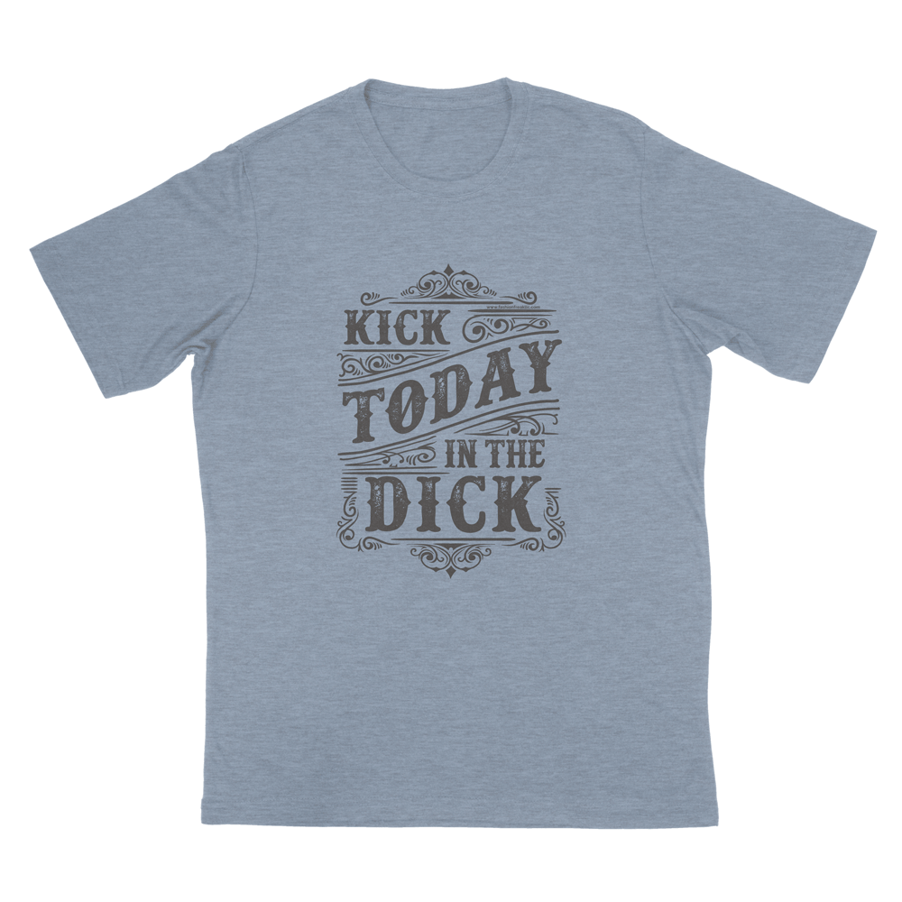 Kick Today in the Dick | Vintage Blue Black Print | Unisex | Apple Valley, Minnesota