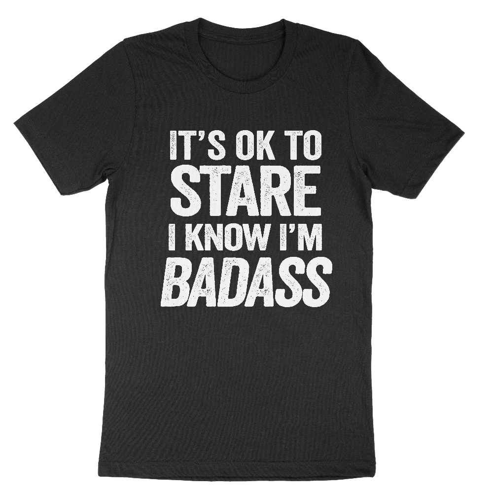 It's Ok To Stare I Know I'm Badass | Vintage Black White Imprint | Crew Neck Graphic Tee